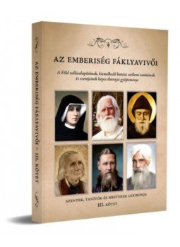  - Az emberiség fáklyavivői III. - A Föld vallásalapítóinak, kiemelkedő hatású szellemi tanítóinak és szentjeinek képes életrajzi gyűjteménye, null 2022 antikvár könyv