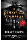 Richard Chizmar - A rémkirály nyomában