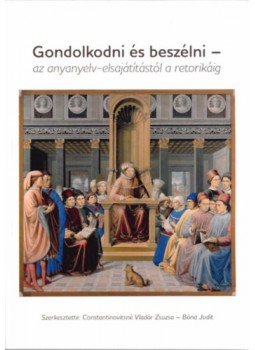 Bóna Judit (szerk.), Constantinovitsné Vladár Zsuzsa (szerk.) - Gondolkodni és beszélni - Az anyanyelv-elsajátítástól a retorikáig, null 2022 antikvár könyv
