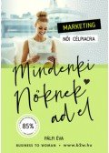 Pálfi Éva - Marketing Női Célpiacra - Mindenki Nőknek ad el