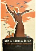 Virányi Péter - Nők a hátországban - Női sorsok és szerepek a második világháború alatt