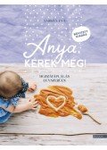 Ambrus Éva - Anya, kérek még! - bővített kiadás - Hozzátáplálás egyszerűen