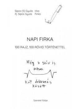 Sipos Gyula - Napi firka - 100 rajz, 100 rövid történettel Sipos Gyula - Napi firka - 100 rajz, 100 rövid történettel, Törökbálint 2022 antikvár könyv