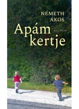 Németh Ákos - Apám kertje Németh Ákos - Apám kertje, null 2022 antikvár könyv