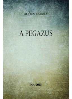 Agócs Károly - A Pegazus Agócs Károly - A Pegazus, null 2022 antikvár könyv