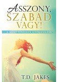 T. D. JAKES - Asszony, szabad vagy! - A múlt sebeinek gyógyulása