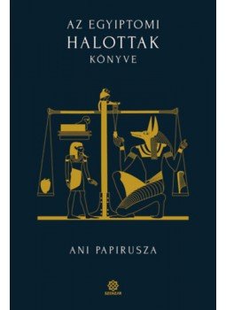 - Az egyiptomi Halottak könyve - Ani papirusza - Az egyiptomi Halottak könyve - Ani papirusza, null 2022 antikvár könyv