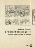 Vincze Ferenc - Képregénytörténetek - Történeti és elméleti közelítések egy médiumhoz