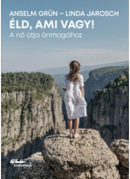 Anselm Grün, Linda Jarosch - Éld, ami vagy! - A nő útja önmagához Anselm Grün, Linda Jarosch - Éld, ami vagy! - A nő útja önmagához, null 2022 antikvár könyv