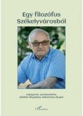Jákfalvi Magdolna (szerk.), Kékesi Kun Árpád (szerk.) - Egy filozófus Székelyvárosból