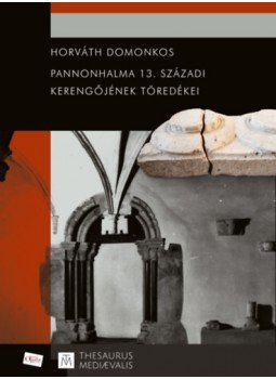 Horváth Domonkos - Pannonhalma 13. századi kerengőjének töredékei, null 2022 antikvár könyv