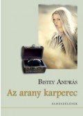 Bistey András - Az arany karperec - Elbeszélések