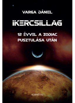 Varga Dániel - Ikercsillag - 12 évvel a Zodiác pusztulása után Varga Dániel - Ikercsillag - 12 évvel a Zodiác pusztulása után, null 2022 antikvár könyv