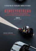 David Gibson - A Digitális fotózás műhelytitkai - Streetfotózás - 2023 - Lépj túl az unalmas városfotókon, készíts szellemes streetfotókat!