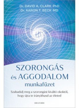 Dr. David A. Clark, Aaron T. Beck - Szorongás és aggodalom munkafüzet - Szabadulj meg a szorongást kiváltó okoktól, hogy újra te irányíthasd az életed, null 2022 antikvár könyv
