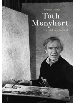 Sümegi György - Tóth Menyhért - Levelek, vallomások Sümegi György - Tóth Menyhért - Levelek, vallomások, null 2022 antikvár könyv