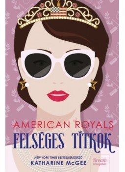 Katharine McGee - American Royals - Felséges titkok Katharine McGee - American Royals - Felséges titkok, null 2022 antikvár könyv