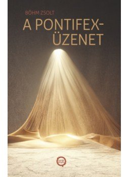 Böhm Zsolt - A pontifex-üzenet Böhm Zsolt - A pontifex-üzenet, null 2023 antikvár könyv