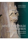 Dr. Mihály Ferenc, Szász Erzsébet - Míves famunkák Erdélyben - Ácsmunkák, asztalosmunkák a XV-XVI. századból