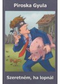 PIROSKA GYULA - Szeretném, ha lopnál