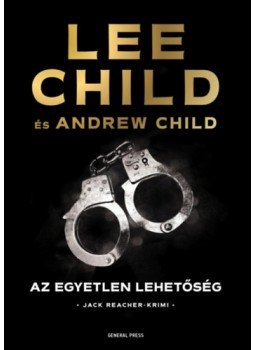 Lee Child, Andrew Child - Az egyetlen lehetőség Lee Child, Andrew Child - Az egyetlen lehetőség, Budapest 2023 antikvár könyv