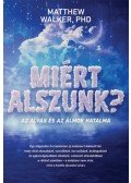 Matthew Walker PHD - Miért alszunk? - Az alvás és az álmok hatalma