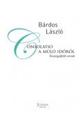 Bárdos László - Consolatio a múló időről - Összegyűjtött versek