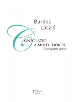 Bárdos László - Consolatio a múló időről - Összegyűjtött versek Bárdos László - Consolatio a múló időről - Összegyűjtött versek, null 2022 antikvár könyv