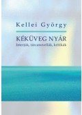 Kellei György - Kéküveg nyár - Interjúk, tárcanovellák, kritikák