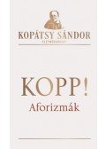 Kopátsy Sándor - Kopp! - Aforizmák - Viharban kanóc légy, ne gyertya! (1964-1984)