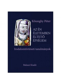 Kőszeghy Péter - Az én életemben éltető épségem - Irodalomtörténeti tanulmányok Kőszeghy Péter - Az én életemben éltető épségem - Irodalomtörténeti tanulmányok, null 2022 antikvár könyv