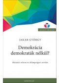 Jakab György - Demokrácia demokraták nélkül? - Oktatási reform és állampolgári nevelés