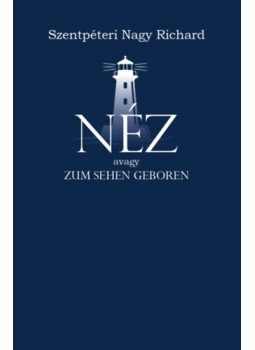 Szentpéteri Nagy Richard - Néz - Zum sehen geboren Szentpéteri Nagy Richard - Néz - Zum sehen geboren, null 2022 antikvár könyv