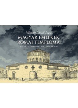 Németh László Imre - Magyar emlékek római temploma - A Santo Stefano Rotondo ábrázolásai Németh László Imre - Magyar emlékek római temploma - A Santo Stefano Rotondo ábrázolásai, null 2022 antikvár könyv