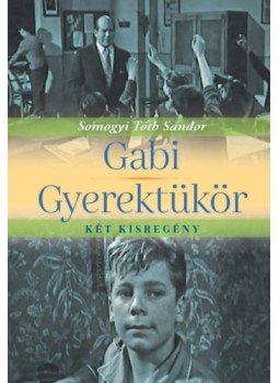 Somogyi Tóth Sándor - Gabi / Gyerektükör Somogyi Tóth Sándor - Gabi / Gyerektükör, Budapest 2022 antikvár könyv