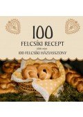 Jánossy Alíz - 100 felcsíki recept, több mint 100 felcsíki háziasszony