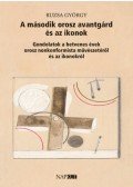 Ruzsa György - A második orosz avantgárd és az ikonok - Gondolatok a hetvenes évek orosz nonkonformista művészetéről és az ikonokról