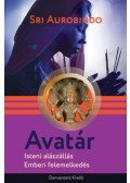 Sri Aurobindo - Avatár - Isteni alászállás, emberi felemelkedés