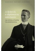 Solymári Dániel, Pallós Tamás, Fajcsák Györgyi - A Kelet és a diplomácia művészete - Vay Péter püspök világmissziója
