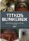 Mihályi Balázs - Titkos bunkerek - A magyarországi óvóhelyek története 1917-2022
