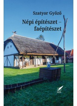 Szatyor Győző - Népi építészet - Faépítészet, null 2022 antikvár könyv