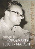 Kerényi Ferenc - Vörösmarty - Petőfi - Madách