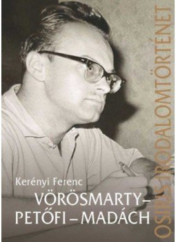 Kerényi Ferenc - Vörösmarty - Petőfi - Madách Kerényi Ferenc - Vörösmarty - Petőfi - Madách, null 2022 antikvár könyv