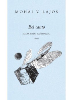 Mohai V. Lajos - Bel canto - Álom a régi Kanizsáról Mohai V. Lajos - Bel canto - Álom a régi Kanizsáról, null 2023 antikvár könyv