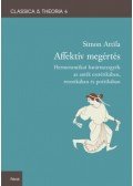 Simon Attila - Affektív megértés - Hermeneutikai határmezsgyék az antik esztétikában, retorikában és poétikában