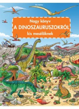 Max Walther - Nagy könyv a dinoszauruszokról kis mesélőknek Max Walther - Nagy könyv a dinoszauruszokról kis mesélőknek, null 2022 antikvár könyv