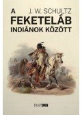 J. W. Schultz - A feketeláb indiánok között