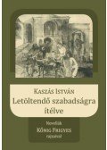 Kaszás István - Letöltendő szabadságra ítélve - Novellák Kőnig Frigyes rajzaival