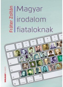 Fráter Zoltán - Magyar irodalom fiataloknak Fráter Zoltán - Magyar irodalom fiataloknak, null 2023 antikvár könyv