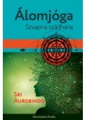 Sri Aurobindo - Álomjóga - Szvapna szádhana